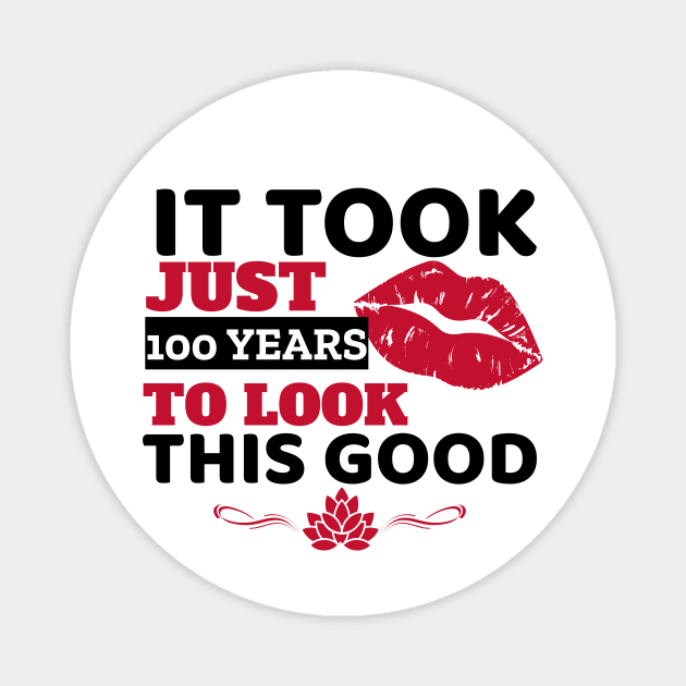 It Took Just 100 Years To Look This Good - Funny Magnet by Unapologetically me